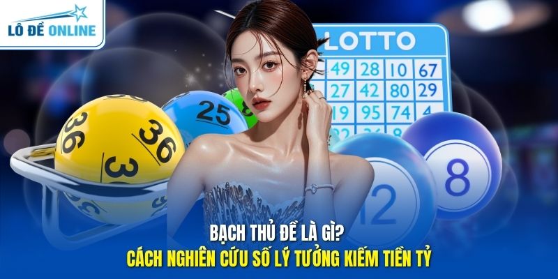 Bạch Thủ Đề Là Gì? Cách Nghiên Cứu Số Lý Tưởng Kiếm Tiền Tỷ