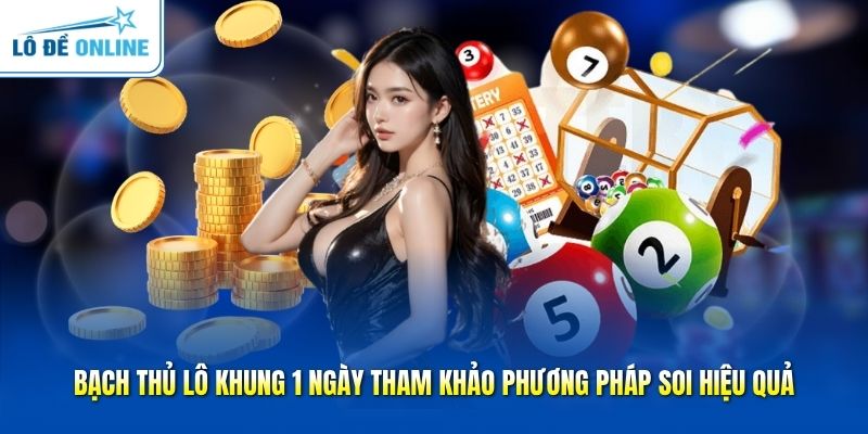 Bạch Thủ Lô Khung 1 Ngày Tham Khảo Phương Pháp Soi Hiệu Quả