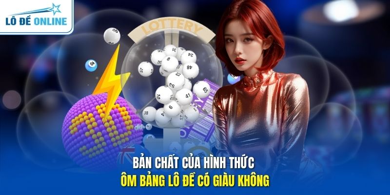 Bản chất của hình thức ôm bảng lô đề có giàu không 