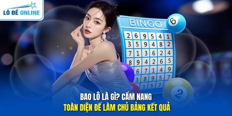 Bao Lô Là Gì? Cẩm Nang Toàn Diện Để Làm Chủ Bảng Kết Quả