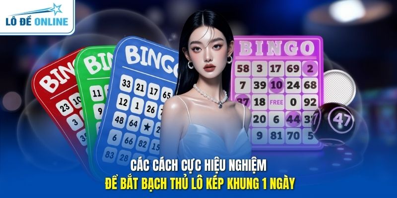 Các cách cực hiệu nghiệm để bắt bạch thủ lô kép khung 1 ngày