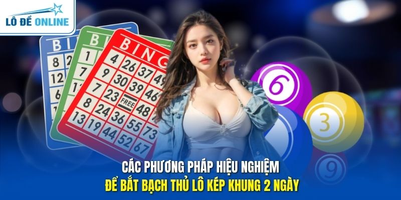 Các phương pháp hiệu nghiệm để bắt bạch thủ lô kép khung 2 ngày
