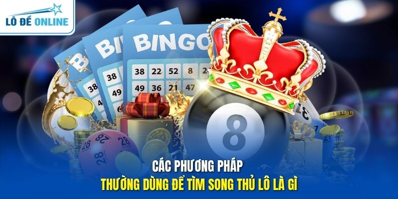 Các phương pháp thường dùng để tìm song thủ lô là gì