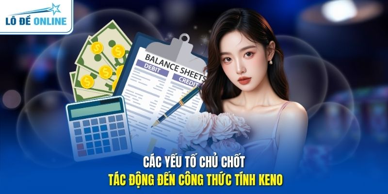 Các yếu tố chủ chốt tác động đến công thức tính Keno