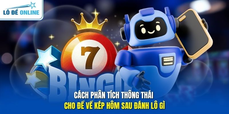 Cách phân tích thông thái cho đề về kép hôm sau đánh lô gì