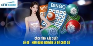 Cách Tính Xác Suất Lô Đề - Hiểu Đúng Nguyên Lý Để Chốt Số