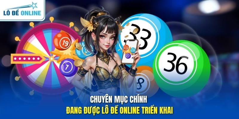 Chuyên mục chính đang được Lô Đề Online triển khai