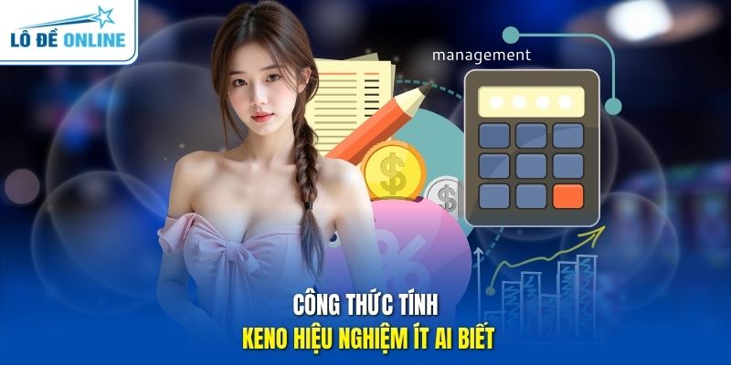 Công thức tính Keno hiệu nghiệm ít ai biết