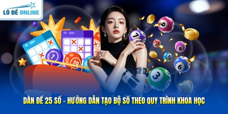 Dàn Đề 25 Số - Hướng Dẫn Tạo Bộ Số Theo Quy Trình Khoa Học