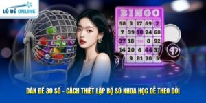 Dàn Đề 30 Số - Cách Thiết Lập Bộ Số Khoa Học Dễ Theo Dõi
