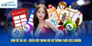 Dàn Đề 36 Số - Cách Xây Dựng Bộ Số Thông Thái Cực Chuẩn