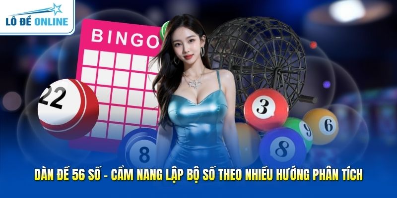 Dàn Đề 56 Số - Cẩm Nang Lập Bộ Số Theo Nhiều Hướng Phân Tích