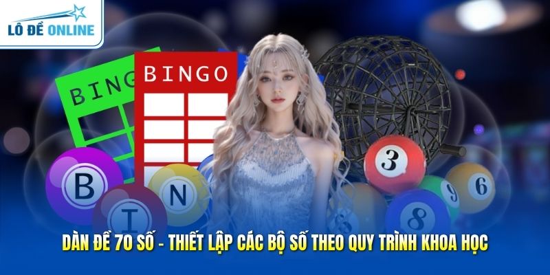 Dàn Đề 70 Số - Thiết Lập Các Bộ Số Theo Quy Trình Khoa Học
