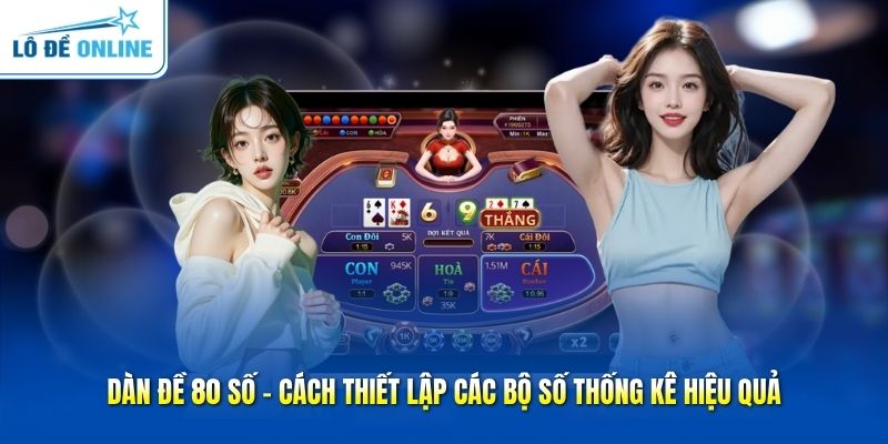 Dàn Đề 80 Số - Cách Thiết Lập Các Bộ Số Thống Kê Hiệu Quả