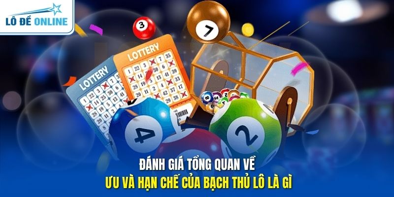 Đánh giá tổng quan về ưu và hạn chế của bạch thủ lô là gì