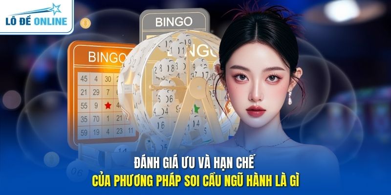 Đánh giá ưu và hạn chế của phương pháp soi cầu ngũ hành là gì
