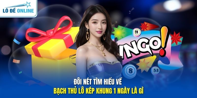 Đôi nét tìm hiểu về bạch thủ lô kép khung 1 ngày là gì