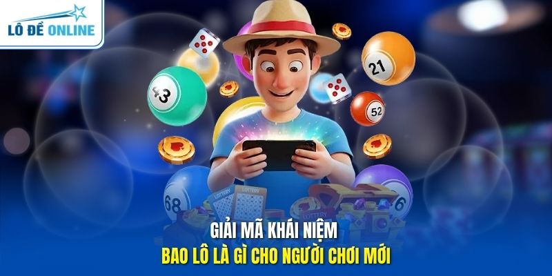 Giải mã khái niệm bao lô là gì cho người chơi mới