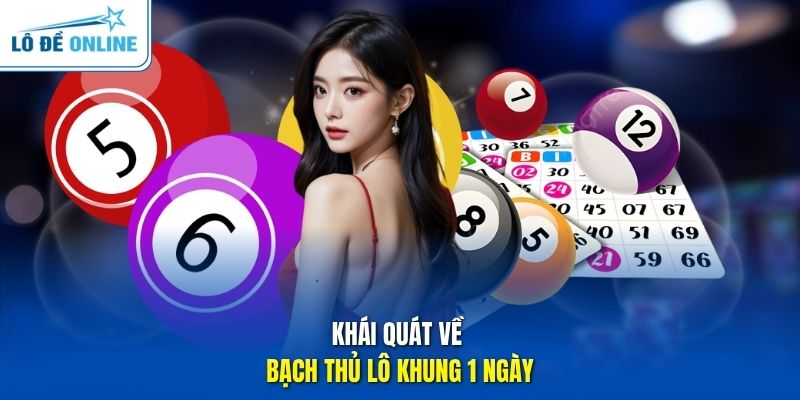 Khái quát về bạch thủ lô khung 1 ngày