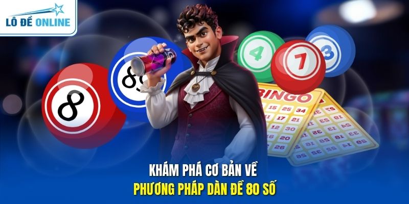 Khám phá cơ bản về phương pháp dàn đề 80 số