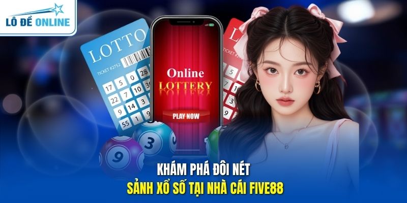 Khám phá đôi nét sảnh xổ số tại nhà cái Five88