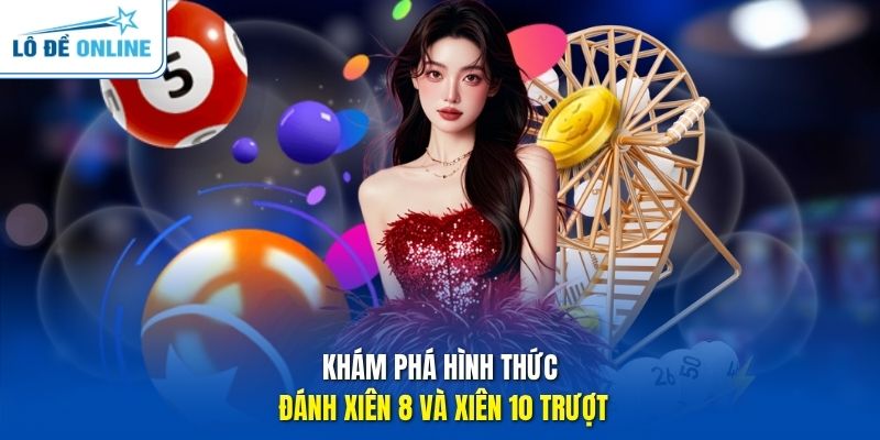 Khám phá hình thức đánh xiên 8 và xiên 10 trượt