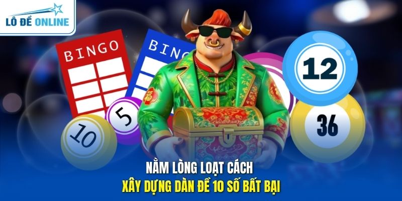 Nằm lòng loạt cách xây dựng dàn đề 10 số bất bại