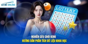 Nghiên Cứu Chơi Keno - Hướng Dẫn Phân Tích Dữ Liệu Khoa Học