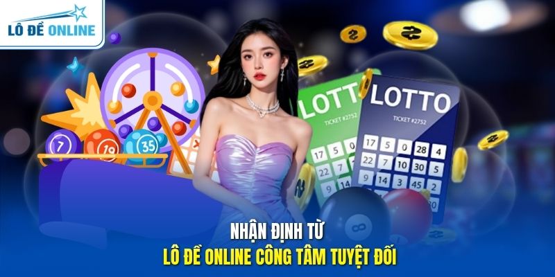 Nhận định từ Lô Đề Online công tâm tuyệt đối