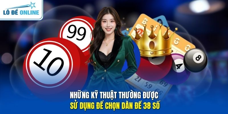 Những kỹ thuật thường được sử dụng để chọn dàn đề 38 số