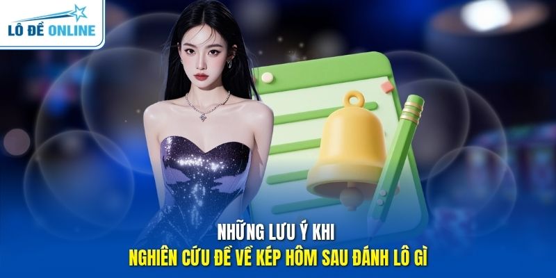 Những lưu ý khi nghiên cứu đề về kép hôm sau đánh lô gì