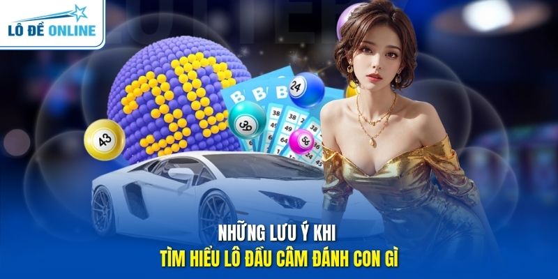 Những lưu ý khi tìm hiểu lô đầu câm đánh con gì