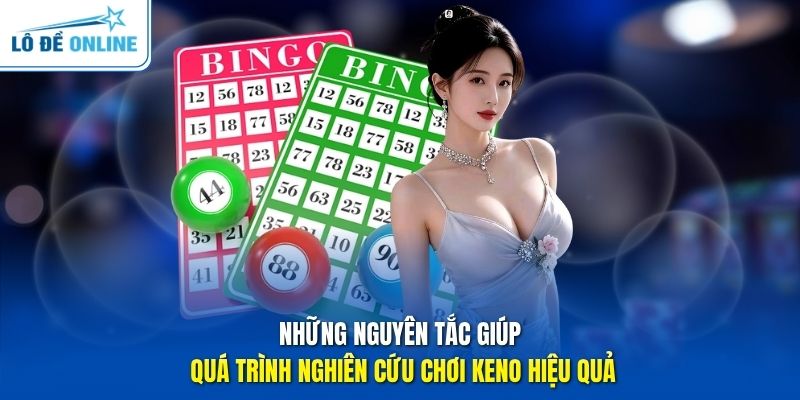 Những nguyên tắc giúp quá trình nghiên cứu chơi Keno hiệu quả