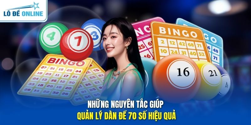Những nguyên tắc giúp quản lý dàn đề 70 số hiệu quả