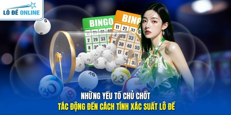 Những yếu tố chủ chốt tác động đến cách tính xác suất lô đề
