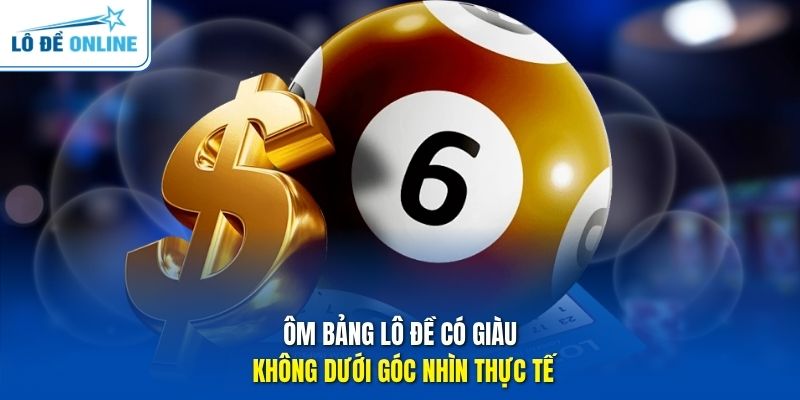 Ôm bảng lô đề có giàu không dưới góc nhìn thực tế