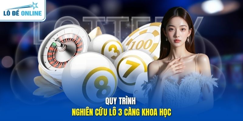 Quy trình nghiên cứu lô 3 càng khoa học