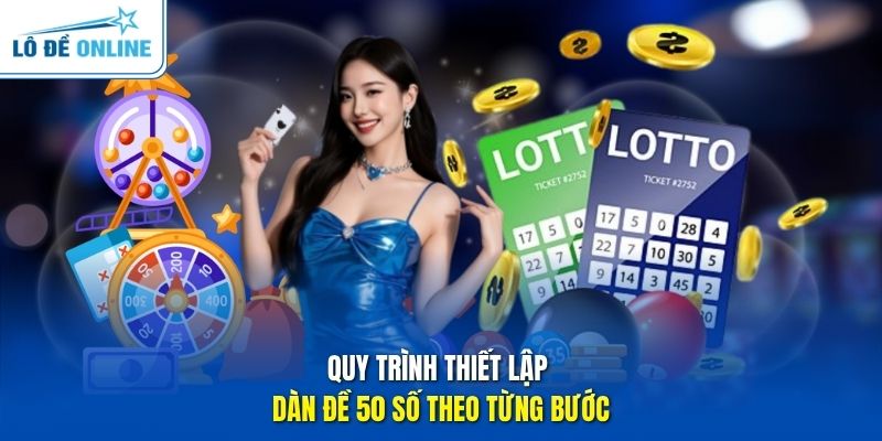 Quy trình thiết lập dàn đề 50 số theo từng bước