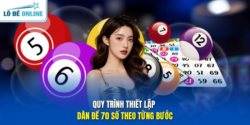 Quy trình thiết lập dàn đề 70 số theo từng bước