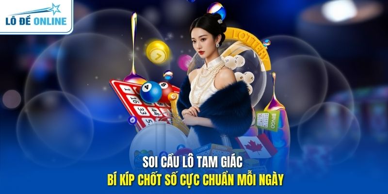 Soi Cầu Lô Tam Giác – Bí Kíp Chốt Số Cực Chuẩn Mỗi Ngày