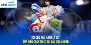 Soi Cầu Ngũ Hành Là Gì? Tìm Hiểu Cách Thức Soi Cầu Cực Chuẩn