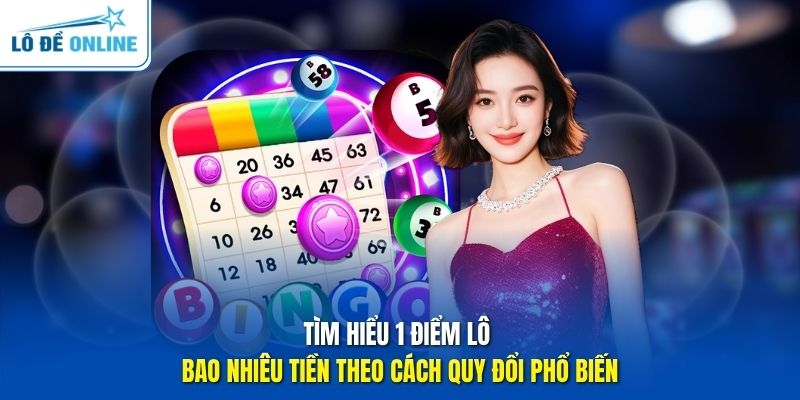Tìm hiểu 1 điểm lô bao nhiêu tiền theo cách quy đổi phổ biến