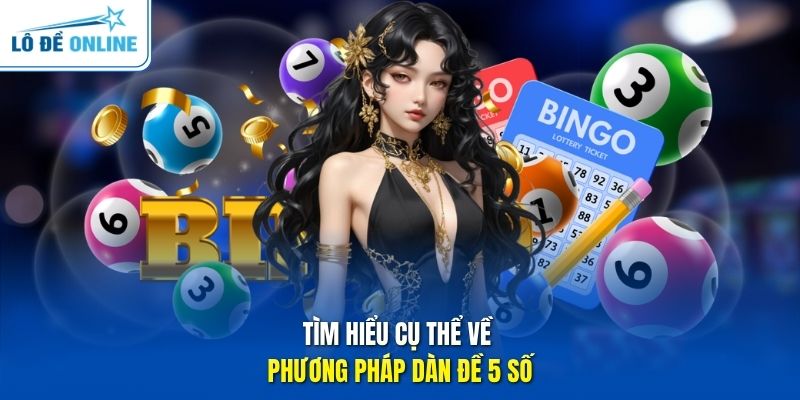 Tìm hiểu cụ thể về phương pháp dàn đề 5 số