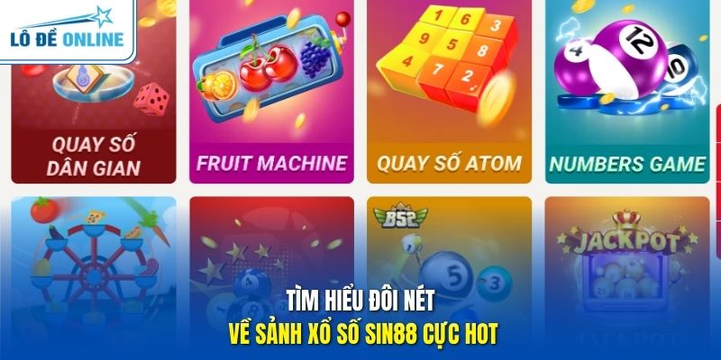 Tìm hiểu đôi nét về sảnh xổ số Sin88 cực hot