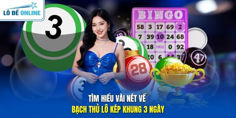 Tìm hiểu vài nét về bạch thủ lô kép khung 3 ngày