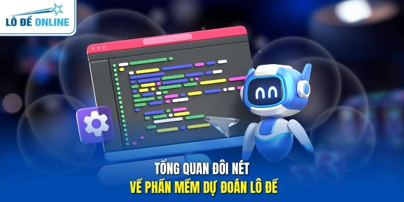Tổng quan đôi nét về phần mềm dự đoán lô đề