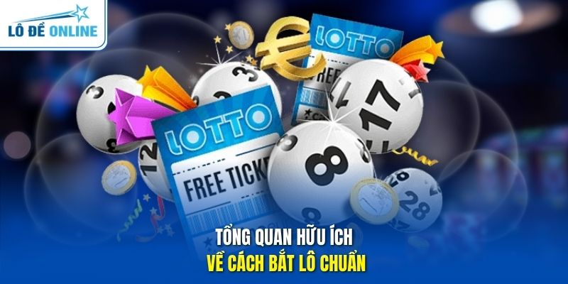 Tổng quan hữu ích về cách bắt lô chuẩn