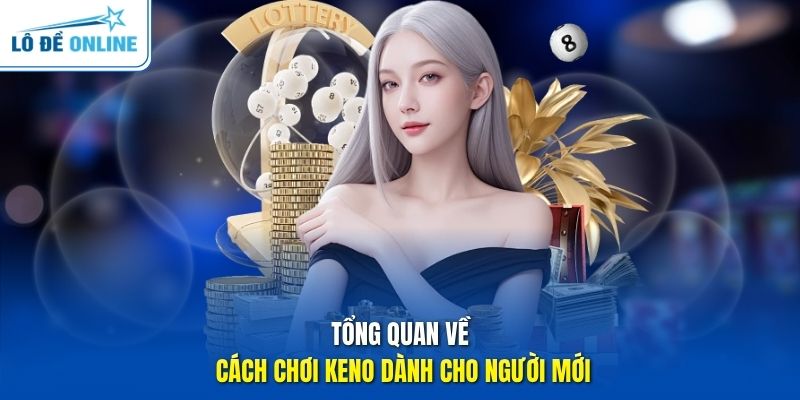 Tổng quan về cách chơi Keno dành cho người mới