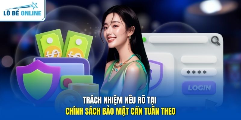 Trách nhiệm nêu rõ tại chính sách bảo mật cần tuân theo