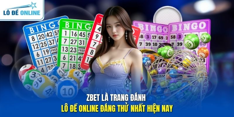 Zbet là trang đánh Lô Đề Online đáng thử nhất hiện nay